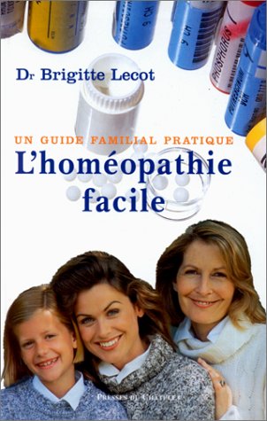 L'Homéopathie facile. Un guide familial pratique