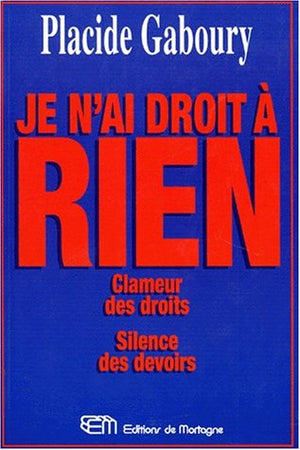 Je n'ai droit à rien. Clameur des droits, silence des devoirs