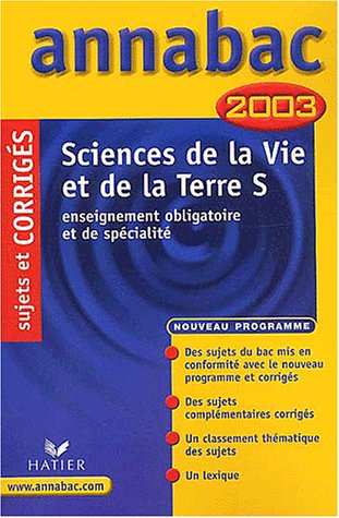 Sciences de la vie et de la terre, terminale S : Enseignement obligatoire et de spécialité, sujets et corrigés 2003