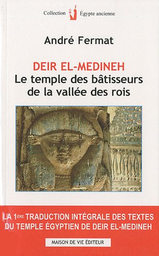 Deir el-Medineh, le temple des bâtisseurs de la vallée des rois: la 1ère traduction intégrale des textes du Temple Egyptien de Deir El-Medineh