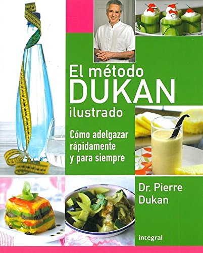 El metodo Dukan ilustrado / The Illustrated Dukan Diet: Como adelgazar rapidamente y para siempre / How to Lose Weight Fast and Forever
