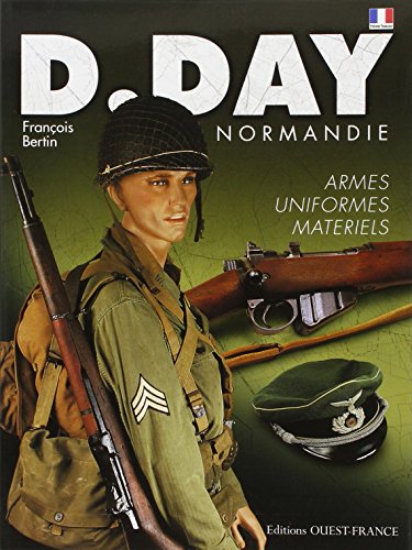 D-Day Normandie - Armes, uniformes, matériels