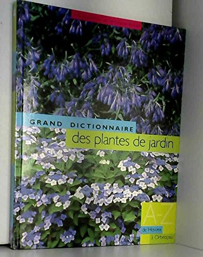 Le grand dictionnaire des plantes de jardin, tome 4 : De Howea à Orbeopsis