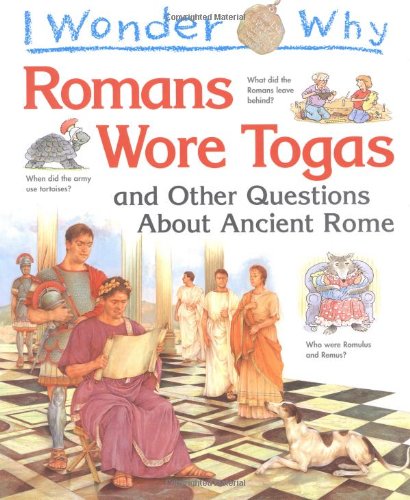 I Wonder Why Romans Wore Togas and Other Questions About Ancient Rome