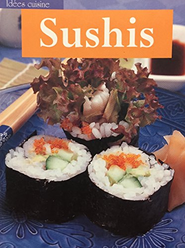 Sushis: tous les secrets des chefs sushis pour une cuisine créatrice