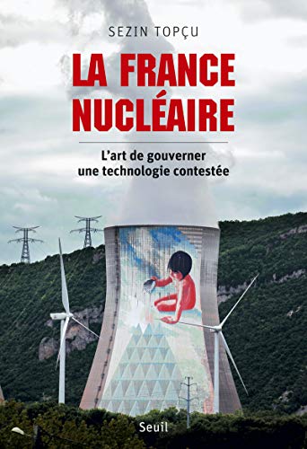 La France nucléaire. L'art de gouverner une technologie contestée