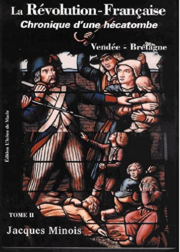 La Révolution française. Chronique d'une hécatombe : Tome 2, Vendée-Bretagne (1789-1799)