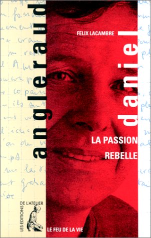 Daniel Angleraud. La Passion rebelle