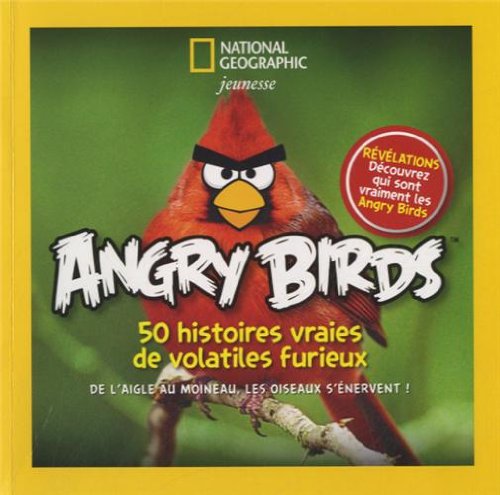 Angry Birds, 50 histoires vraies de volatiles furieux: De l'aigle au moineau, les oiseaux s'énervent !