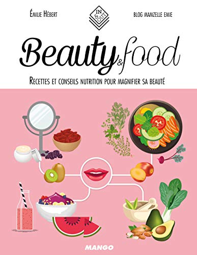 Beauty & food: Recettes et conseils nutrition pour magnifier sa beauté