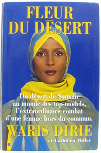 Fleur du désert : Du désert de Somalie au monde des top-models, l'extraordinaire combat d'une femme hors du commun