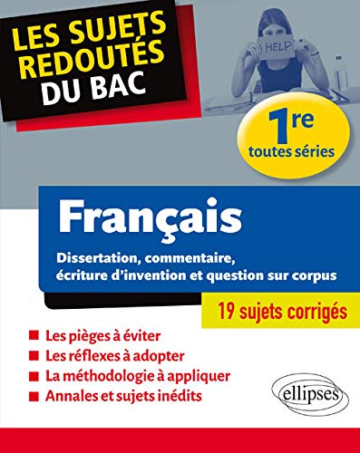 Français - Dissertation, commentaire, écriture d'invention et question sur corpus. Première toutes séries