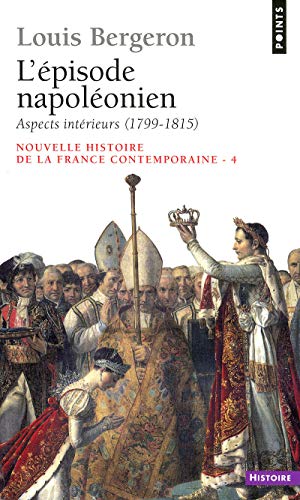 Nouvelle Histoire de la France contemporaine, tome 4 : L'épisode napoléonien, aspects intérieurs, 1799-1815
