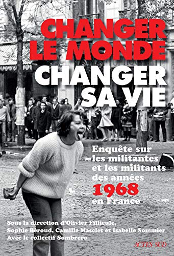 Changer le monde, changer sa vie: Enquête sur les militantes et les militants des années 1968 en France