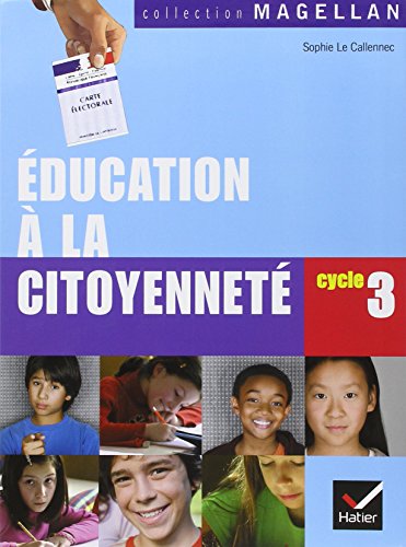 Magellan Education à la citoyenneté cycle 3 éd. 2008 - Manuel de l'élève
