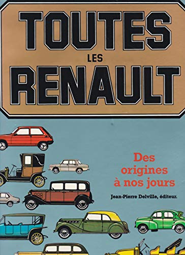 Toutes les Renault. Des origines aux années 80.