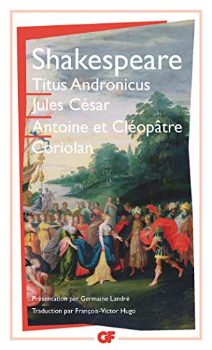Titus Andronicus / Jules César / Antoine et Cléopâtre / Coriolan