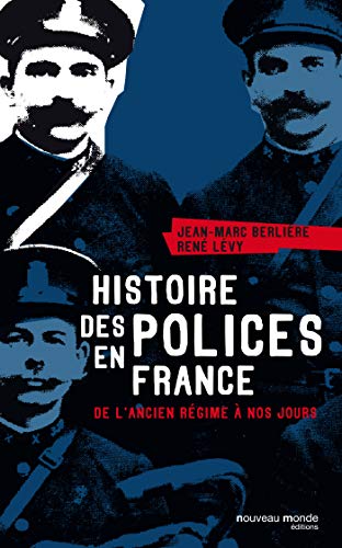 Histoire des polices en France: De l'Ancien Régime à nos jours