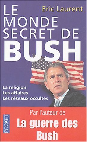 Le monde secret de Bush: La religion, les affaires, les réseaux occultes