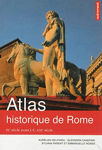 Atlas historique de Rome: IXe siècle avant J.-C.-XXIe siècle