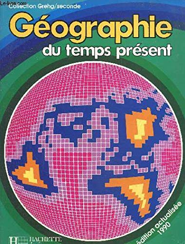 GEOGRAPHIE DU TEMPS PRESENT 2NDE. Edition 1990