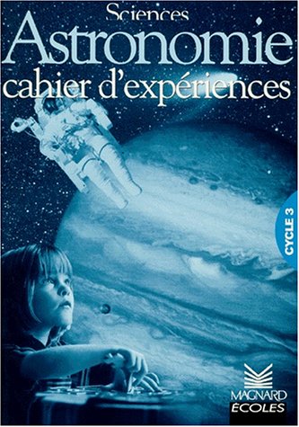 Astronomie : cahier d'expériences cycle 3