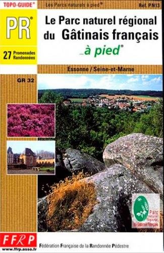 Le parc régional du Gâtinais français à pied : 27 promenades et randonnées : Essone, Seine-et-Marne