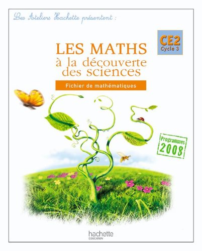 Les Ateliers Hachette Les Maths à la découverte des sciences CE2 - Fichier de l'élève - Ed.2010