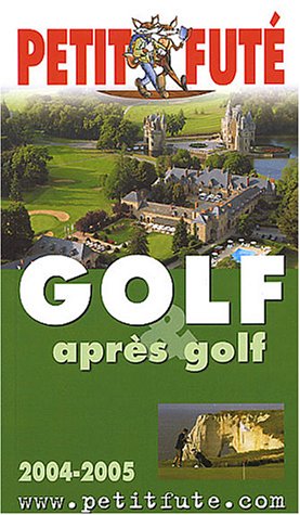 Guide Petit Futé : Golf et après golf 2004-2005