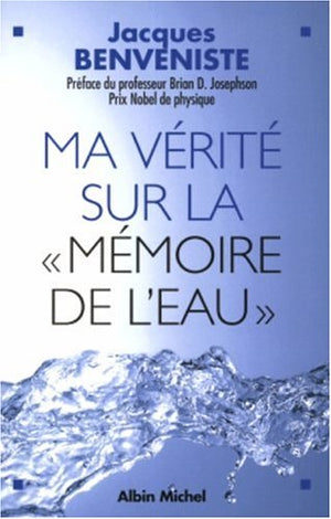 Ma vérité sur la mémoire de l'eau