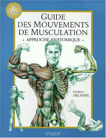 Guide des mouvements de musculation: Approche anatomique