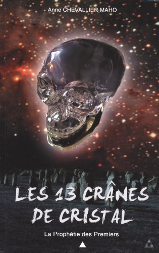 Les 13 crânes de cristal, tome 1 : La prophétie des premiers