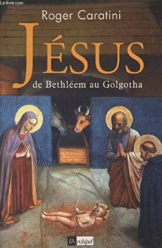 Jésus, de Bethléem au Golgotha