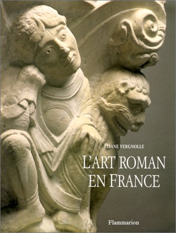 L'Art roman en France : Architecture - Sculpture - Peinture