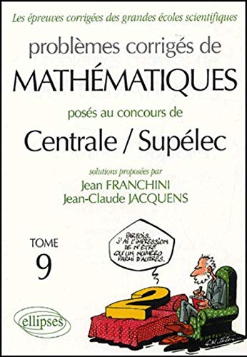Problèmes corrigés de mathématiques posés aux concours de Centrale/Supélec : Tome 9