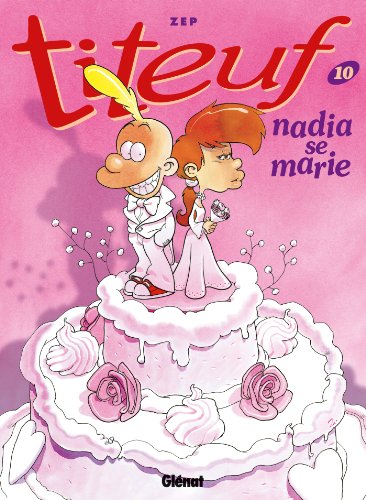 Titeuf - Tome 10: Nadia se marie