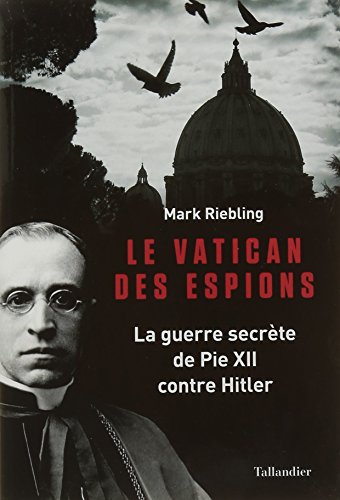 Le vatican des espions: La guerre secrète de Pie XII contre Hitler