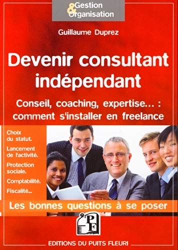 Devenir consultant indépendant: S'installer en freelance : expertise, coaching,