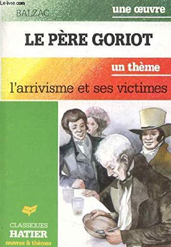 Le père Goriot : l'arrivisme et ses victimes, Stendhal, G de Maupassant, R. V. Pilhes...