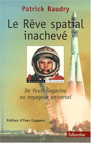 Le rêve spatial inachevé: De Youri Gagarine au voyageur universel