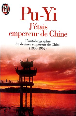 J'ETAIS EMPEREUR DE CHINE. L'autobiographie du dernier empereur de Chine (1906-1967)