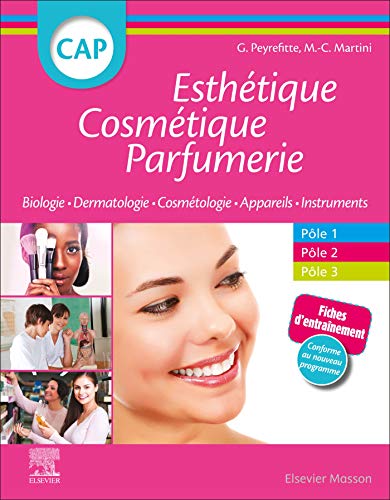 CAP Esthétique Cosmétique Parfumerie: Biologie - Dermatologie - Technologie des produits cosmétiques - Technologie des appareils/matériels