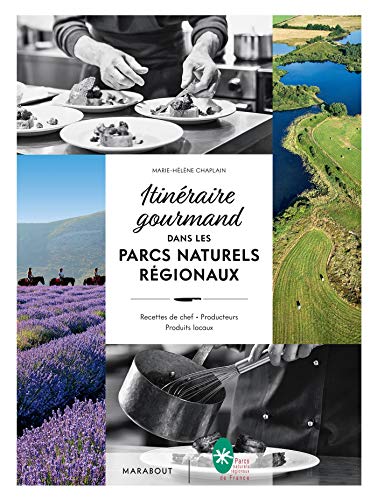 Itinéraire gourmand dans les parcs naturels régionaux: Recettes de chef - Producteurs - Produits locaux