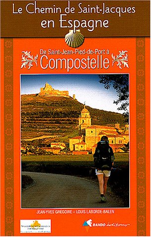 Le Chemin de Saint-Jacques de Compostelle en Espagne: De Saint-Jean-Pied-de-Port à Compostelle : Guide pratique du pèlerin
