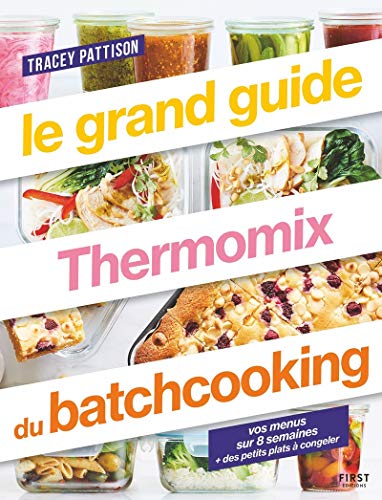 Le Grand Guide Thermomix du Batchcooking - Vos Menus sur 8 Semaines + Des Petits Plats à Congeler