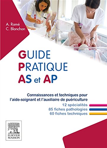 Guide pratique AS et AP: Connaissances et techniques pour l'aide-soignant et l'auxiliaire de puériculture