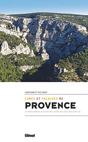 Cimes et falaises de Provence: 35 randonnées d'exception hors des sentiers battus