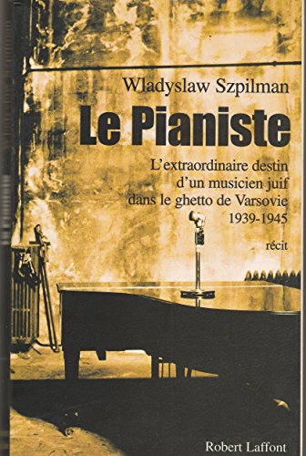 Le pianiste : l'extraordinaire destin d'un musicien juif dans le ghetto de Varsovie 1939-1945