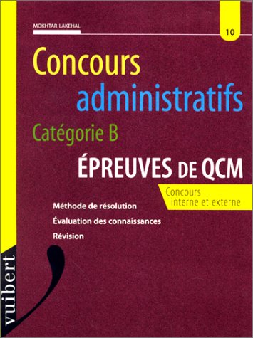 CONCOURS ADMINISTRATIFS CATEGORIE B. Epreuves de QCM, méthode de résolution, évaluation des connaissances, révision