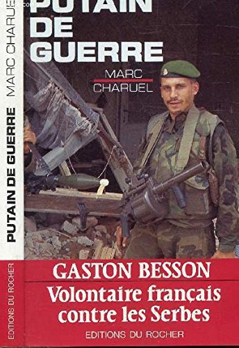 Putain de guerre: Gaston Besson, volontaire français contre les Serbes
